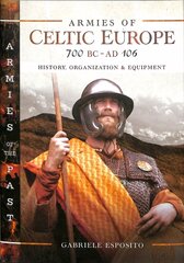 Armies of Celtic Europe 700 BC to AD 106: History, Organization and Equipment cena un informācija | Vēstures grāmatas | 220.lv