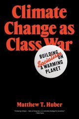 Climate Change as Class War: Building Socialism on a Warming Planet цена и информация | Книги по социальным наукам | 220.lv