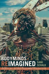 Bodyminds Reimagined: (Dis)ability, Race, and Gender in Black Women's Speculative Fiction цена и информация | Исторические книги | 220.lv