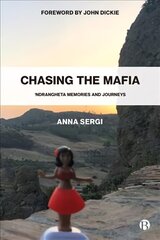 Chasing the Mafia: 'Ndrangheta, Memories and Journeys cena un informācija | Sociālo zinātņu grāmatas | 220.lv