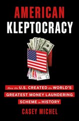 American Kleptocracy: How the U.S. Created the World's Greatest Money Laundering Scheme in History cena un informācija | Ekonomikas grāmatas | 220.lv