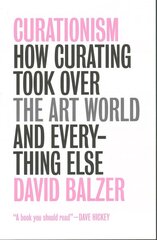 Curationism: How Curating Took Over the Art World and Everything Else cena un informācija | Enciklopēdijas, uzziņu literatūra | 220.lv