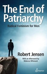 End of Patriarchy: Radical Feminism for Men cena un informācija | Sociālo zinātņu grāmatas | 220.lv
