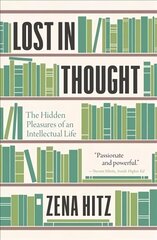 Lost in Thought: The Hidden Pleasures of an Intellectual Life cena un informācija | Vēstures grāmatas | 220.lv
