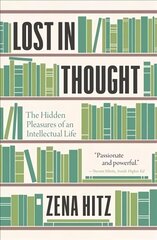 Lost in Thought: The Hidden Pleasures of an Intellectual Life цена и информация | Исторические книги | 220.lv