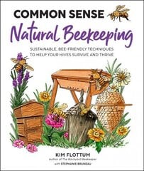Common Sense Natural Beekeeping: Sustainable, Bee-Friendly Techniques to Help Your Hives Survive and Thrive цена и информация | Книги по социальным наукам | 220.lv