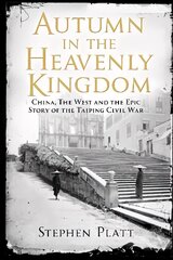 Autumn in the Heavenly Kingdom: China, The West and the Epic Story of the Taiping Civil War Main цена и информация | Исторические книги | 220.lv