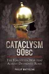 Cataclysm 90 BC: The Forgotten War That Almost Destroyed Rome cena un informācija | Vēstures grāmatas | 220.lv