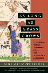 As Long as Grass Grows: The Indigenous Fight for Environmental Justice, from Colonization to Standing Rock цена и информация | Исторические книги | 220.lv