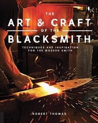 Art and Craft of the Blacksmith: Techniques and Inspiration for the Modern Smith cena un informācija | Sociālo zinātņu grāmatas | 220.lv