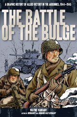 Battle of the Bulge: A Graphic History of Allied Victory in the Ardennes, 1944-1945 цена и информация | Исторические книги | 220.lv