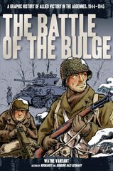 Battle of the Bulge: A Graphic History of Allied Victory in the Ardennes, 1944-1945 cena un informācija | Vēstures grāmatas | 220.lv