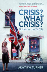 Crisis? What Crisis?: Britain in the 1970s PB Reissue cena un informācija | Vēstures grāmatas | 220.lv