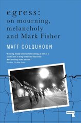 Egress: On Mourning, Melancholy and Mark Fisher New edition cena un informācija | Sociālo zinātņu grāmatas | 220.lv
