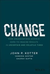 Change - How Organizations Achieve Hard-to-Imagine Results in Uncertain and Volatile Times: How Organizations Achieve Hard-to-Imagine Results in Uncertain and Volatile Times cena un informācija | Ekonomikas grāmatas | 220.lv