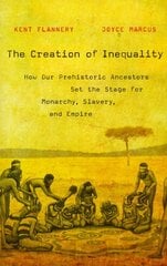 Creation of Inequality: How Our Prehistoric Ancestors Set the Stage for Monarchy, Slavery, and Empire cena un informācija | Sociālo zinātņu grāmatas | 220.lv