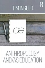 Anthropology and/as Education: Anthropology, Art, Architecture and Design цена и информация | Книги по социальным наукам | 220.lv