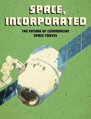 Space, Incorporated: The Future of Commercial Space Travel цена и информация | Книги для подростков и молодежи | 220.lv