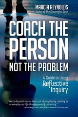 Coach's Guide to Reflective Inquiry: Seven Essential Practices for Breakthrough Coaching цена и информация | Книги по экономике | 220.lv