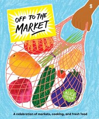 Off to the Market: A celebration of markets, cooking, and fresh food цена и информация | Книги для подростков и молодежи | 220.lv