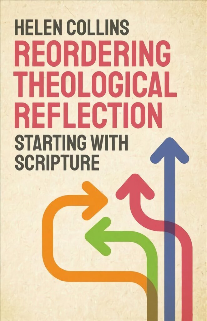 Reordering Theological Reflection: Starting with Scripture цена и информация | Garīgā literatūra | 220.lv