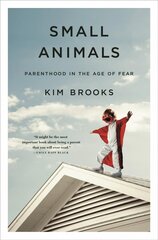 Small Animals: Parenthood in the Age of Fear cena un informācija | Pašpalīdzības grāmatas | 220.lv