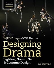 WJEC/Eduqas GCSE Drama Designing Drama Lighting, Sound, Set & Costume Design цена и информация | Книги для подростков  | 220.lv