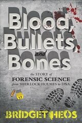 Blood, Bullets, and Bones: The Story of Forensic Science from Sherlock Holmes to DNA cena un informācija | Grāmatas pusaudžiem un jauniešiem | 220.lv