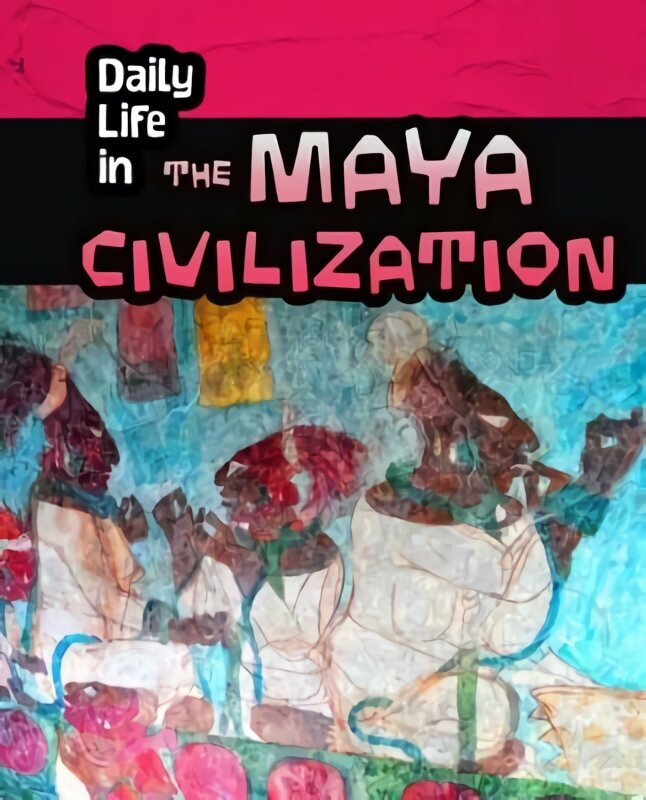 Daily Life in the Maya Civilization cena un informācija | Grāmatas pusaudžiem un jauniešiem | 220.lv