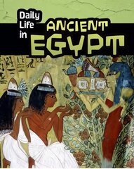 Daily Life in Ancient Egypt цена и информация | Книги для подростков и молодежи | 220.lv