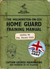 Walmington-on-Sea Home Guard Training Manual: As Used by Dad's Army cena un informācija | Fantāzija, fantastikas grāmatas | 220.lv