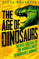 Age of Dinosaurs: The Rise and Fall of the World's Most Remarkable Animals цена и информация | Книги для подростков и молодежи | 220.lv