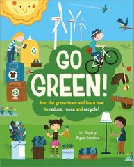 Go Green!: Join the Green Team and learn how to reduce, reuse and recycle cena un informācija | Grāmatas pusaudžiem un jauniešiem | 220.lv