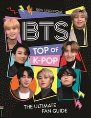 BTS: Top of K-Pop: The Ultimate Fan Guide цена и информация | Книги для подростков и молодежи | 220.lv