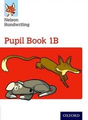 Nelson Handwriting: Year 1/Primary 2: Pupil Book 1B, 1B, Pupil Book cena un informācija | Grāmatas pusaudžiem un jauniešiem | 220.lv