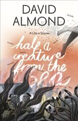 Half a Creature from the Sea: A Life in Stories цена и информация | Книги для подростков и молодежи | 220.lv
