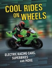 Cool Rides on Wheels: Electric Racing Cars, Superbikes and More cena un informācija | Grāmatas pusaudžiem un jauniešiem | 220.lv