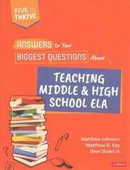 Answers to Your Biggest Questions About Teaching Middle and High School ELA: Five to Thrive [series] цена и информация | Книги для подростков и молодежи | 220.lv