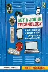 Get a Job in Technology: A Kid's Guide to a Career in Cool Gadgets and Wacky Electrics цена и информация | Книги для подростков и молодежи | 220.lv