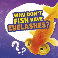 Why Don't Fish Have Eyelashes? цена и информация | Книги для подростков и молодежи | 220.lv