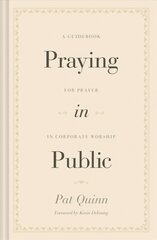 Praying in Public: A Guidebook for Prayer in Corporate Worship cena un informācija | Garīgā literatūra | 220.lv