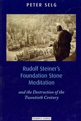 Rudolf Steiner's Foundation Stone Meditation: and the Destruction of the Twentieth Century цена и информация | Духовная литература | 220.lv