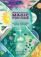 Practical Magic for Kids: Your Guide to Crystals, Horoscopes, Dreams, and More цена и информация | Книги для подростков и молодежи | 220.lv