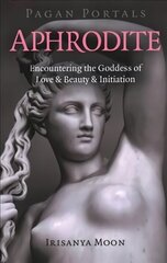 Pagan Portals - Aphrodite: Encountering the Goddess of Love & Beauty & Initiation цена и информация | Духовная литература | 220.lv