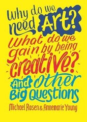 Why do we need art? What do we gain by being creative? And other big questions цена и информация | Книги для подростков и молодежи | 220.lv