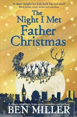 Night I Met Father Christmas: The Christmas classic from bestselling author Ben Miller cena un informācija | Grāmatas pusaudžiem un jauniešiem | 220.lv