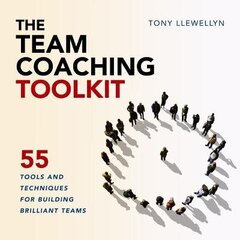 Team Coaching Toolkit: 55 Tools and Techniques for Building Brilliant Teams cena un informācija | Ekonomikas grāmatas | 220.lv