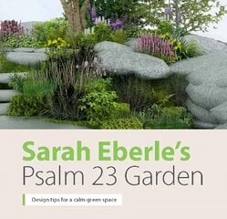 Sarah Eberle's Psalm 23 Garden: Design tips for a calm green space 2021 cena un informācija | Garīgā literatūra | 220.lv