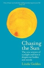 Chasing the Sun: The New Science of Sunlight and How it Shapes Our Bodies and Minds Main cena un informācija | Ekonomikas grāmatas | 220.lv