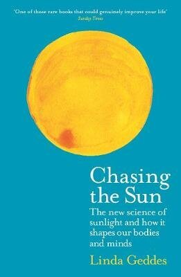 Chasing the Sun: The New Science of Sunlight and How it Shapes Our Bodies and Minds Main цена и информация | Ekonomikas grāmatas | 220.lv